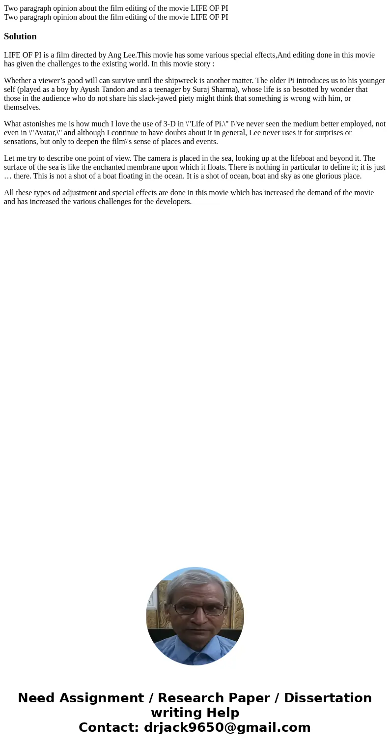 Two paragraph opinion about the film editing of the movie LIFE OF PI Two paragraph opinion about the film editing of the movie LIFE OF PISolutionLIFE OF PI is a Two paragraph opinion about the film editing of the movie LIFE OF PI Two paragraph opinion about the film editing of the movie LIFE OF PISolutionLIFE OF PI is a