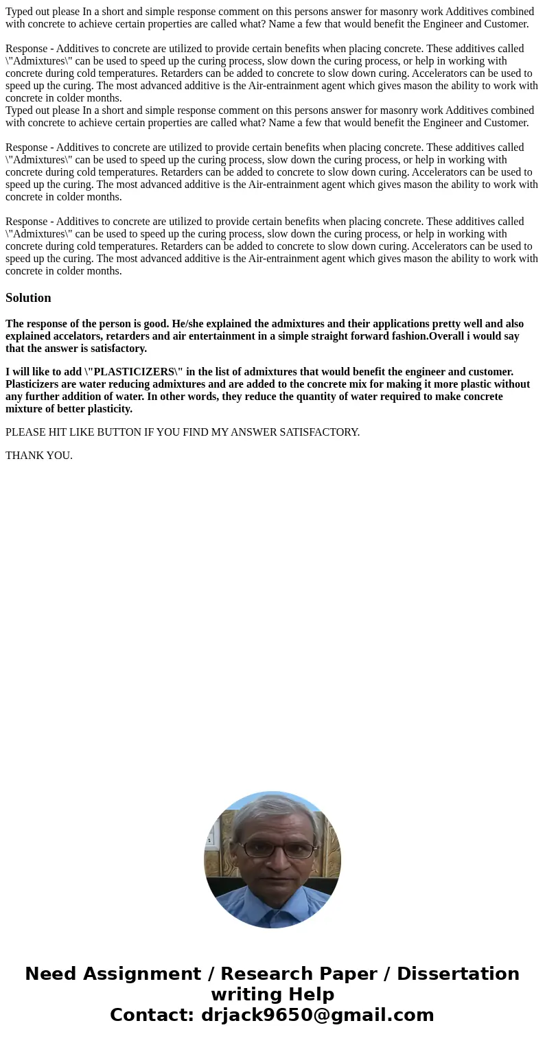 Typed out please In a short and simple response comment on this persons answer for masonry work Additives combined with concrete to achieve certain properties   Typed out please In a short and simple response comment on this persons answer for masonry work Additives combined with concrete to achieve certain properties