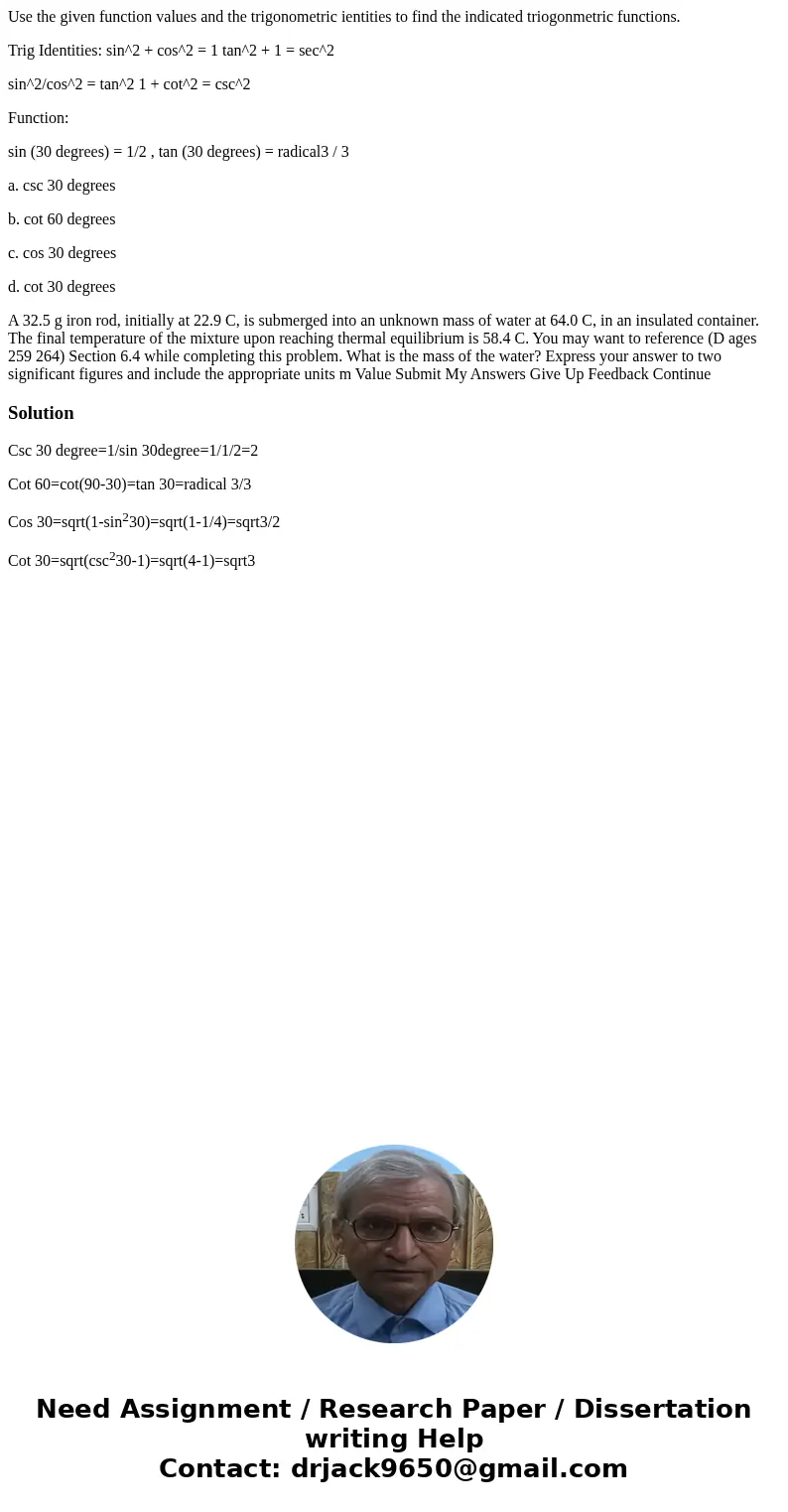 Use the given function values and the trigonometric ientities to find the indicated triogonmetric functions. Trig Identities: sin^2 + cos^2 = 1 tan^2 + 1 = sec^ Use the given function values and the trigonometric ientities to find the indicated triogonmetric functions. Trig Identities: sin^2 + cos^2 = 1 tan^2 + 1 = sec^