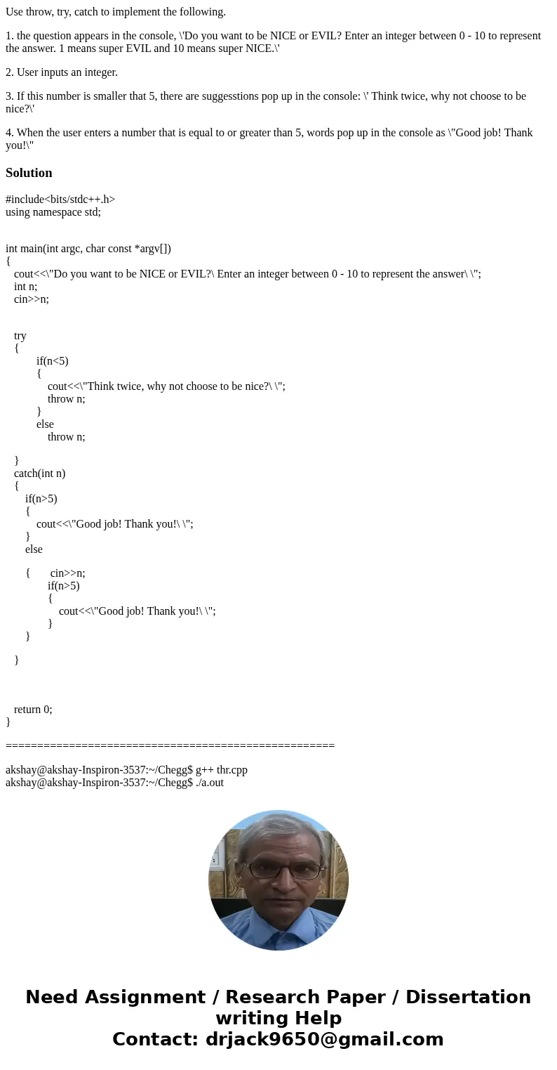 Use throw, try, catch to implement the following. 1. the question appears in the console, \'Do you want to be NICE or EVIL? Enter an integer between 0 - 10 to r Use throw, try, catch to implement the following. 1. the question appears in the console, \'Do you want to be NICE or EVIL? Enter an integer between 0 - 10 to r