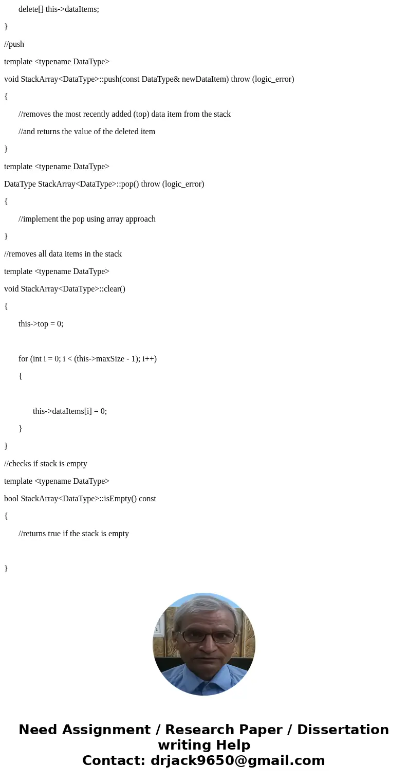 Using C++, need help implementing the following functions Implement the Stack ADT using ARRAY – based approach In each of the operations, there are comments wit Using C++, need help implementing the following functions Implement the Stack ADT using ARRAY – based approach In each of the operations, there are comments wit