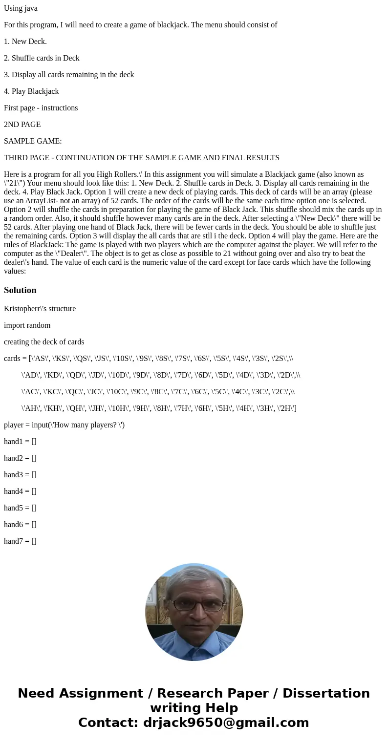 Using java For this program, I will need to create a game of blackjack. The menu should consist of 1. New Deck. 2. Shuffle cards in Deck 3. Display all cards re Using java For this program, I will need to create a game of blackjack. The menu should consist of 1. New Deck. 2. Shuffle cards in Deck 3. Display all cards re