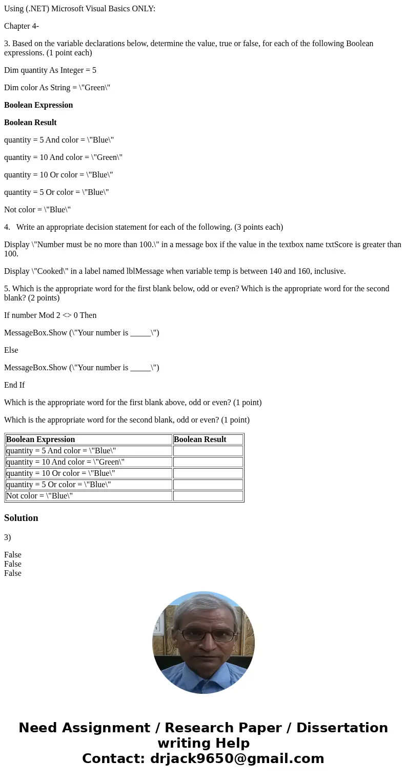 Using (.NET) Microsoft Visual Basics ONLY: Chapter 4- 3. Based on the variable declarations below, determine the value, true or false, for each of the following Using (.NET) Microsoft Visual Basics ONLY: Chapter 4- 3. Based on the variable declarations below, determine the value, true or false, for each of the following