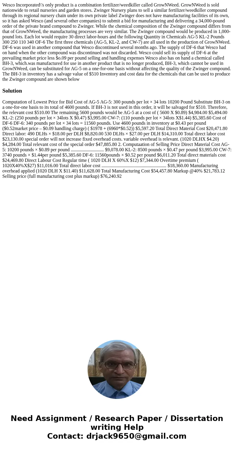 Wesco Incorporated\'s only product is a combination fertilizer/weedkiller called GrowNWeed. GrowNWeed is sold nationwide to retail nurseries and garden stores.  Wesco Incorporated\'s only product is a combination fertilizer/weedkiller called GrowNWeed. GrowNWeed is sold nationwide to retail nurseries and garden stores.