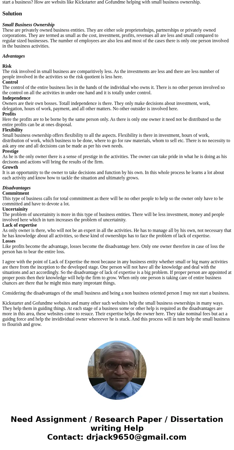 What are advangtages and disadvantages of small business ownership? Which do you agree with the most? Would you start a business? How are websits like Kickstar  What are advangtages and disadvantages of small business ownership? Which do you agree with the most? Would you start a business? How are websits like Kickstar