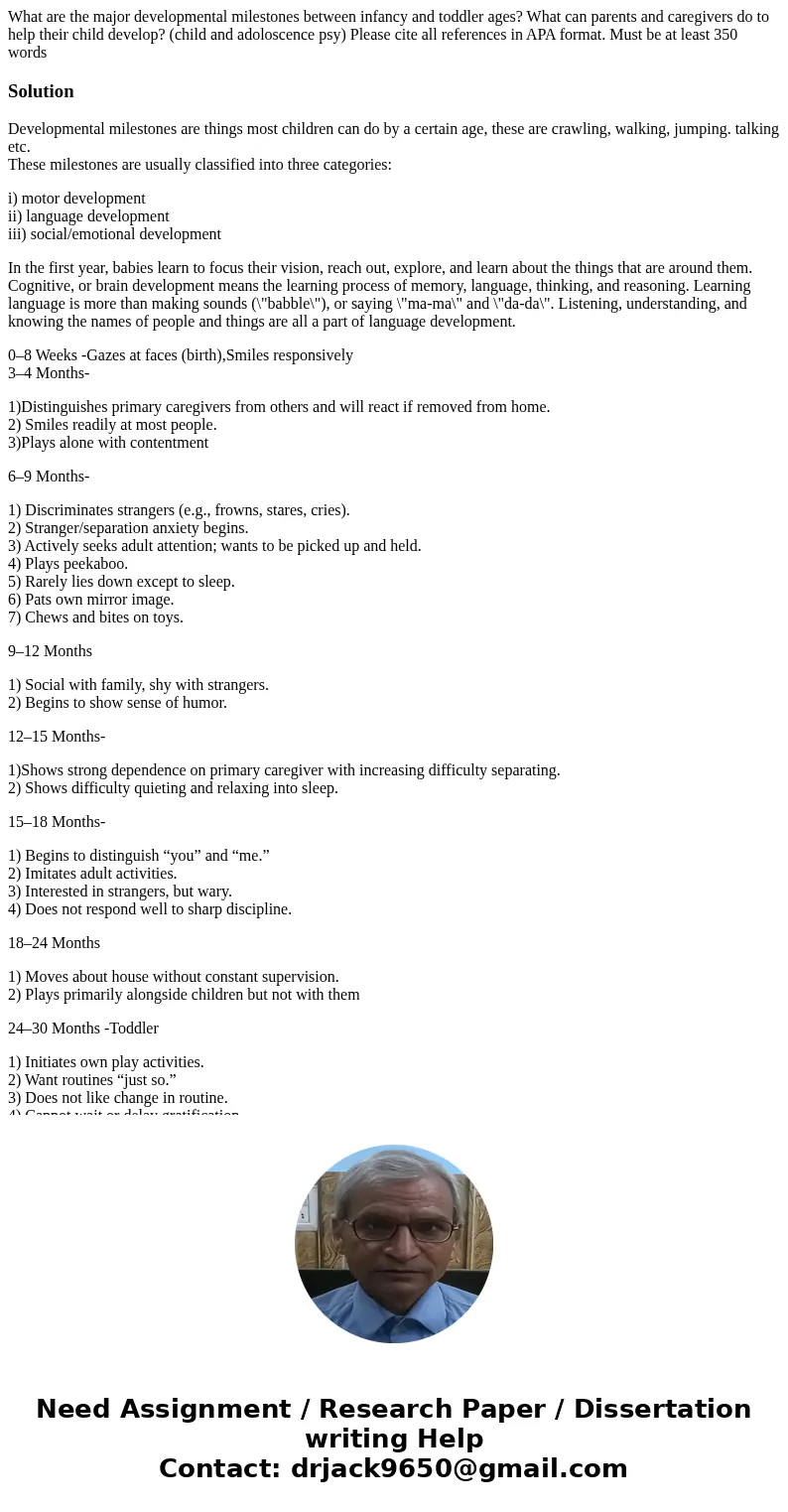 What are the major developmental milestones between infancy and toddler ages? What can parents and caregivers do to help their child develop? (child and adolosc What are the major developmental milestones between infancy and toddler ages? What can parents and caregivers do to help their child develop? (child and adolosc