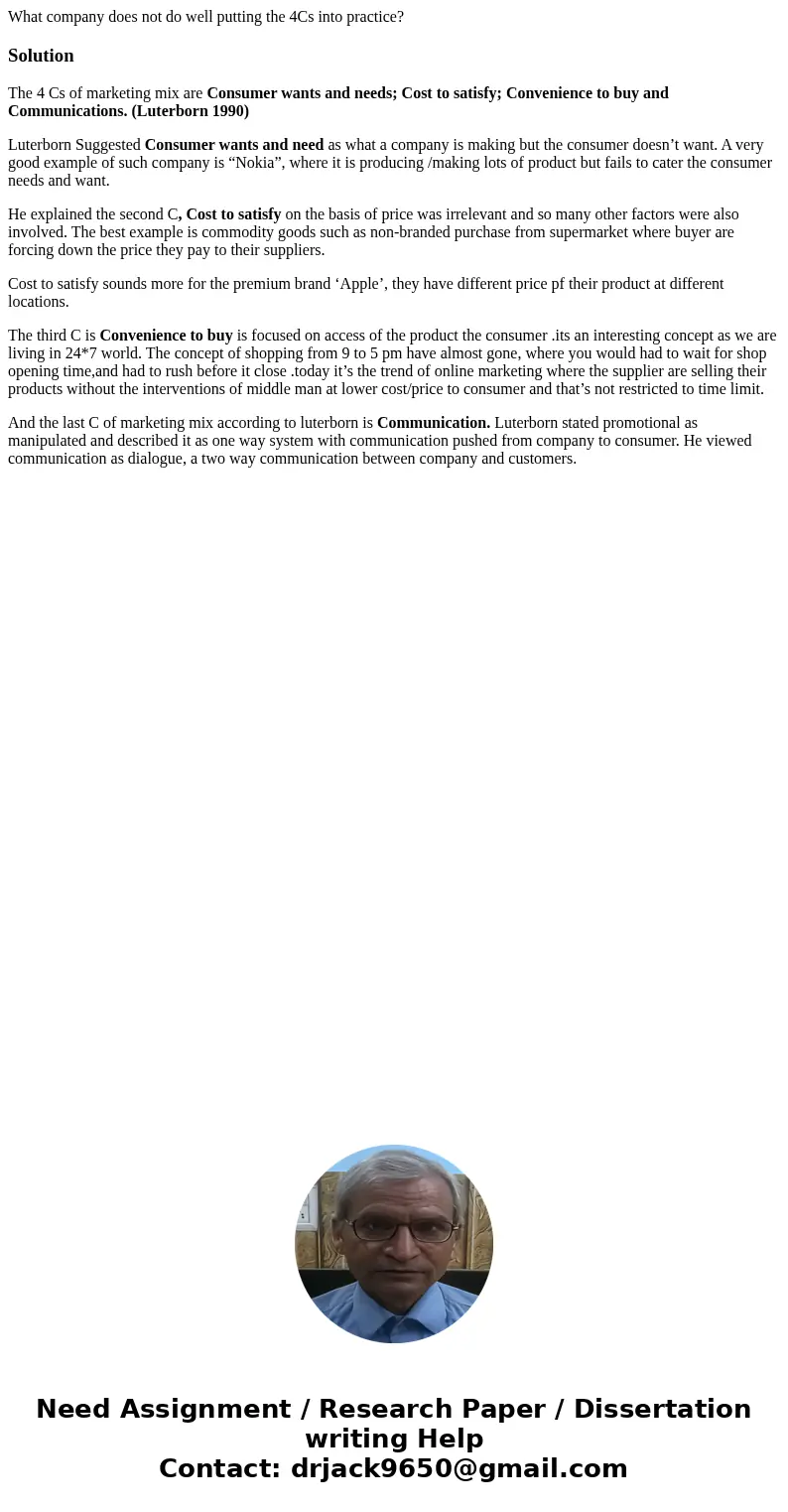 What company does not do well putting the 4Cs into practice?SolutionThe 4 Cs of marketing mix are Consumer wants and needs; Cost to satisfy; Convenience to buy 
