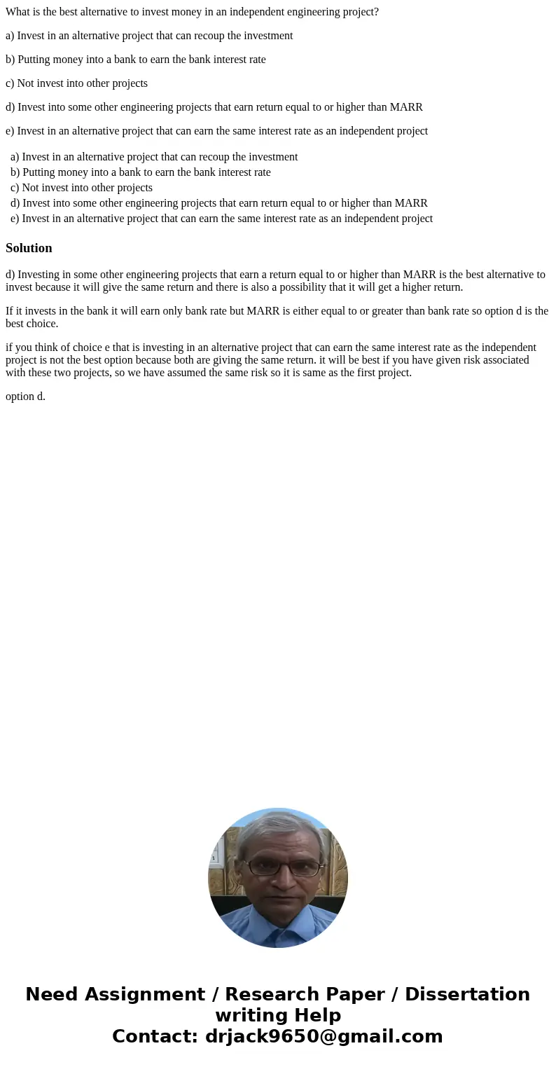 What is the best alternative to invest money in an independent engineering project? a) Invest in an alternative project that can recoup the investment b) Puttin What is the best alternative to invest money in an independent engineering project? a) Invest in an alternative project that can recoup the investment b) Puttin