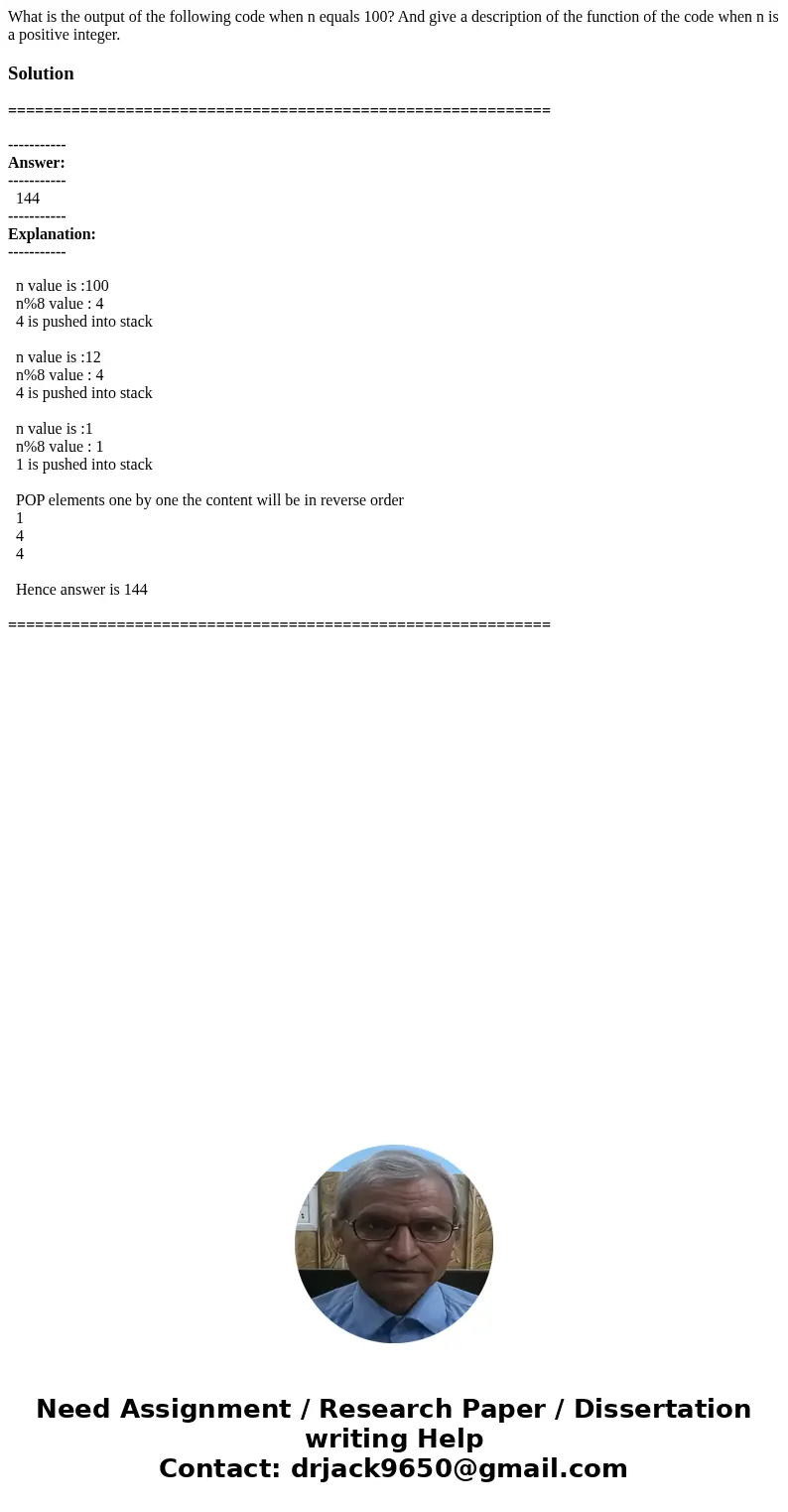 What is the output of the following code when n equals 100? And give a description of the function of the code when n is a positive integer. Solution =========  What is the output of the following code when n equals 100? And give a description of the function of the code when n is a positive integer. Solution =========