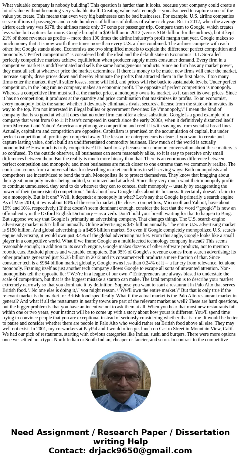 What valuable company is nobody building? This question is harder than it looks, because your company could create a lot of value without becoming very valuable What valuable company is nobody building? This question is harder than it looks, because your company could create a lot of value without becoming very valuable