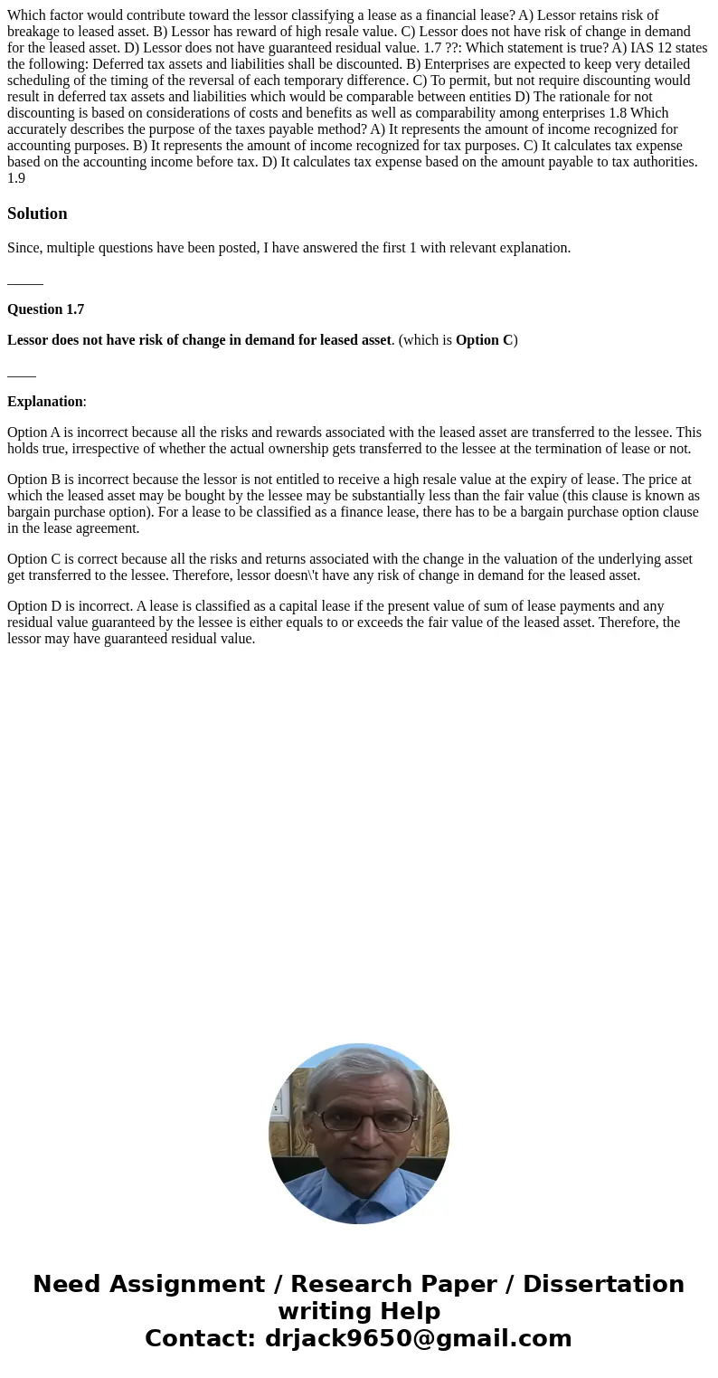 Which factor would contribute toward the lessor classifying a lease as a financial lease? A) Lessor retains risk of breakage to leased asset. B) Lessor has rew  Which factor would contribute toward the lessor classifying a lease as a financial lease? A) Lessor retains risk of breakage to leased asset. B) Lessor has rew