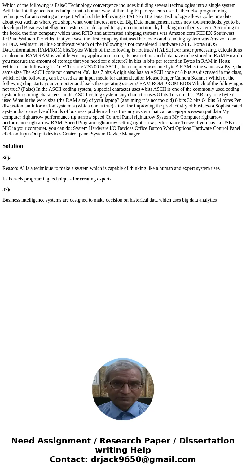  Which of the following is False? Technology convergence includes building several technologies into a single system Artificial Intelligence is a technique that