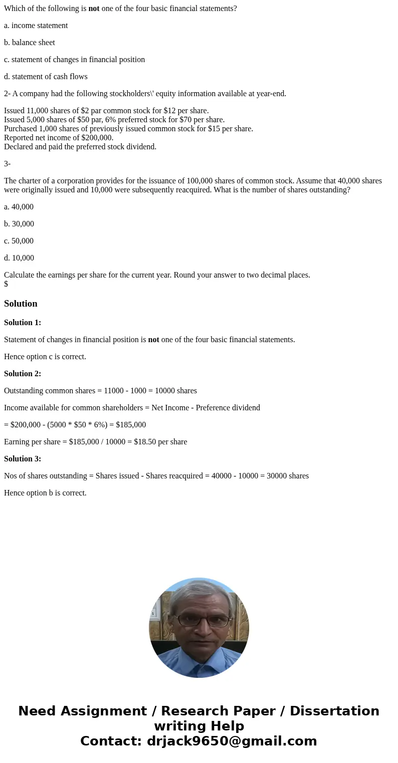Which of the following is not one of the four basic financial statements? a. income statement b. balance sheet c. statement of changes in financial position d. 