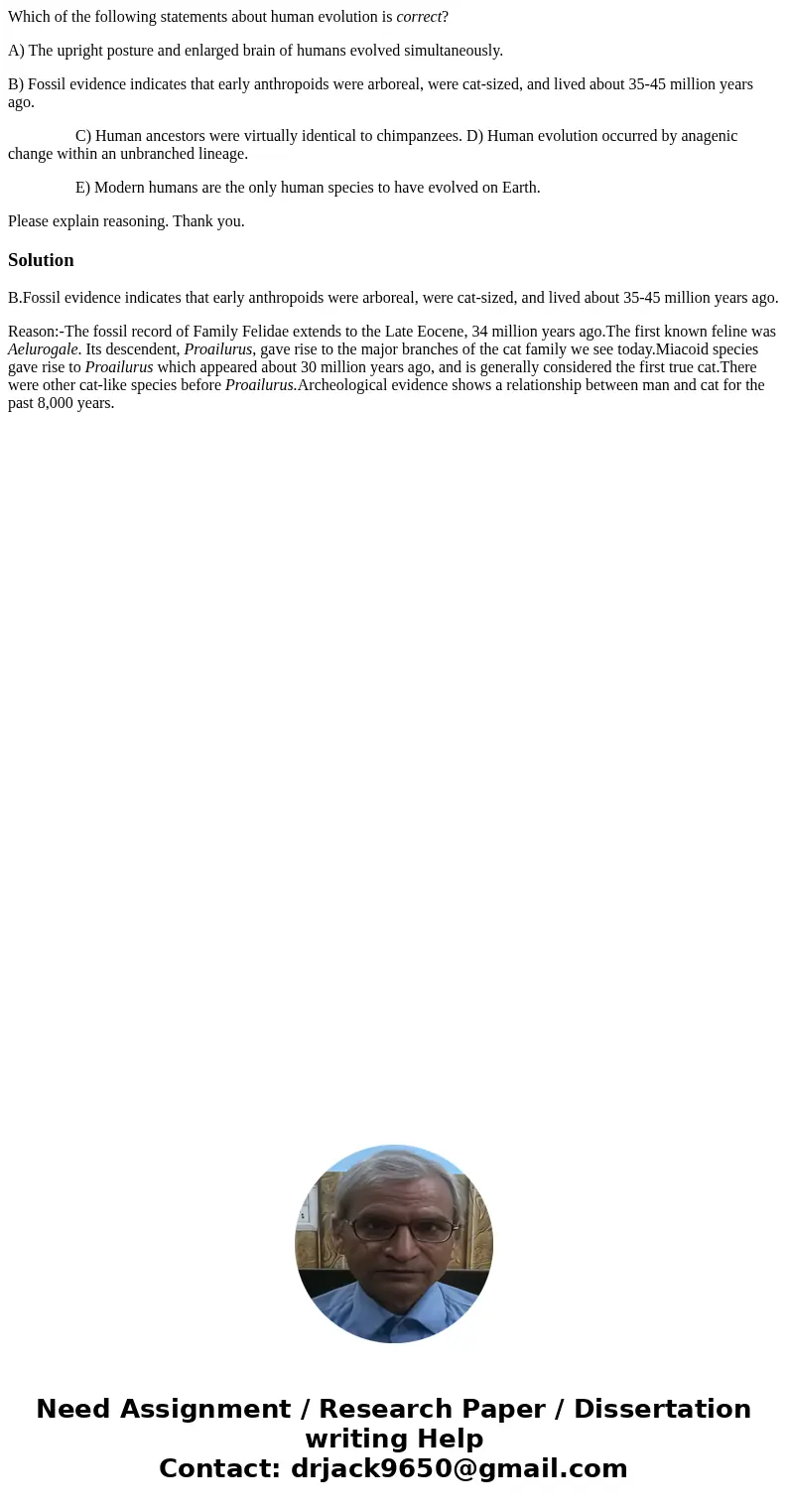 Which of the following statements about human evolution is correct? A) The upright posture and enlarged brain of humans evolved simultaneously. B) Fossil eviden Which of the following statements about human evolution is correct? A) The upright posture and enlarged brain of humans evolved simultaneously. B) Fossil eviden