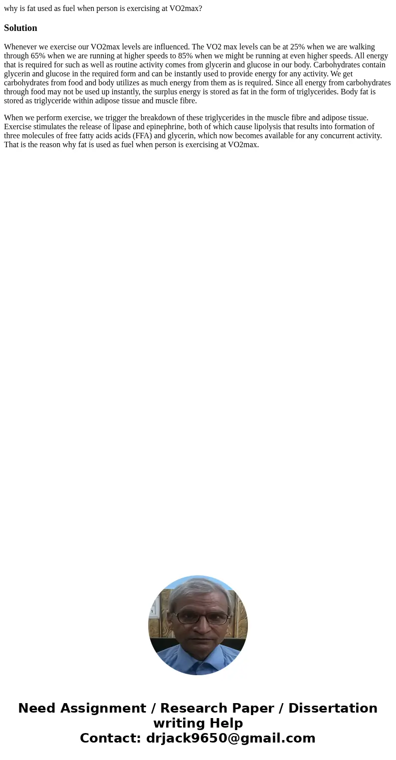 why is fat used as fuel when person is exercising at VO2max?SolutionWhenever we exercise our VO2max levels are influenced. The VO2 max levels can be at 25% when why is fat used as fuel when person is exercising at VO2max?SolutionWhenever we exercise our VO2max levels are influenced. The VO2 max levels can be at 25% when