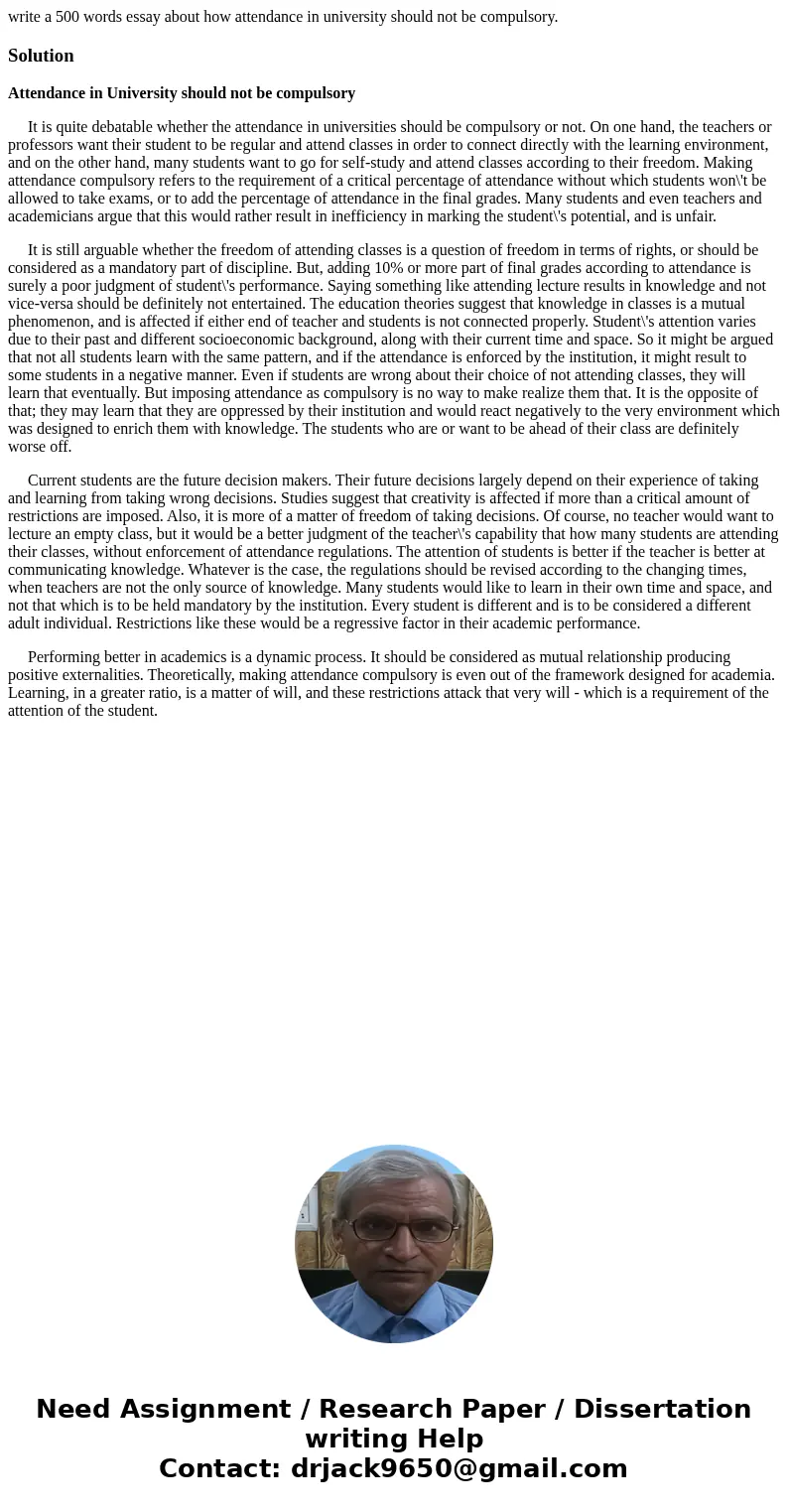 write a 500 words essay about how attendance in university should not be compulsory.SolutionAttendance in University should not be compulsory It is quite debata write a 500 words essay about how attendance in university should not be compulsory.SolutionAttendance in University should not be compulsory It is quite debata