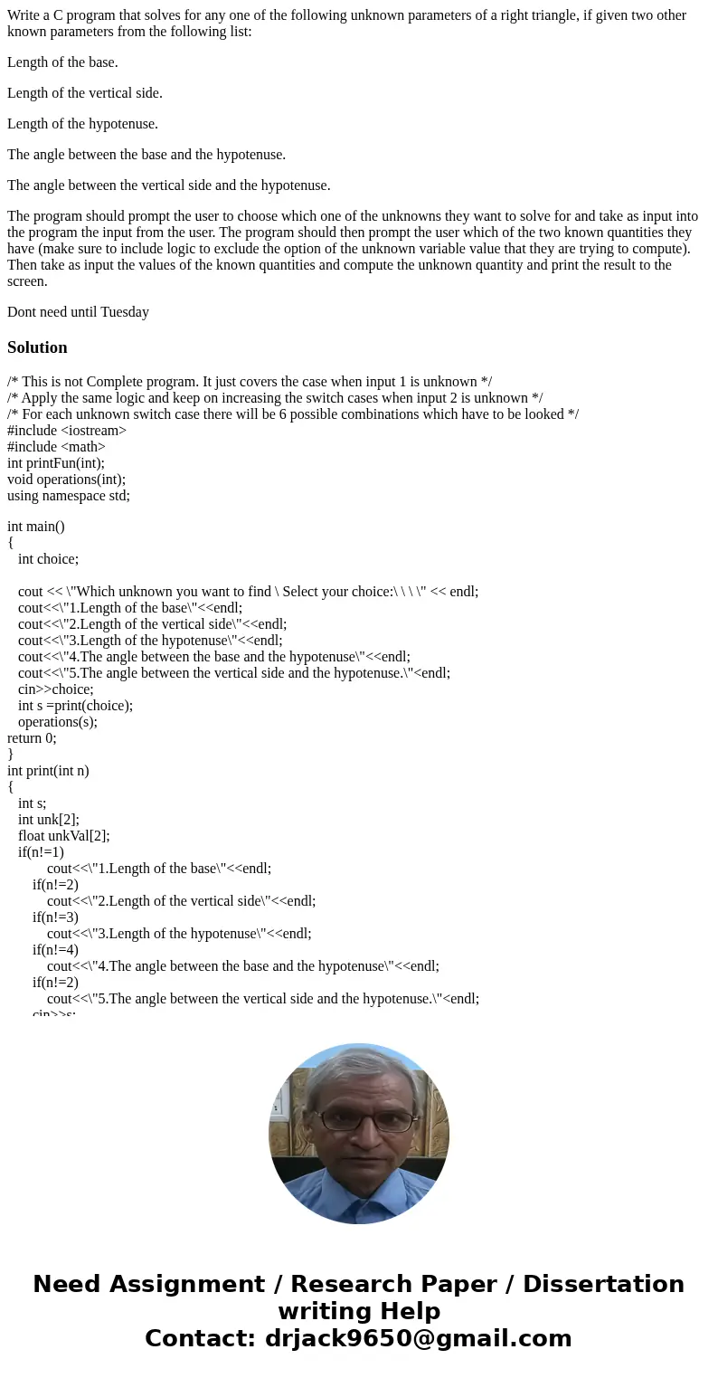 Write a C program that solves for any one of the following unknown parameters of a right triangle, if given two other known parameters from the following list:  Write a C program that solves for any one of the following unknown parameters of a right triangle, if given two other known parameters from the following list: