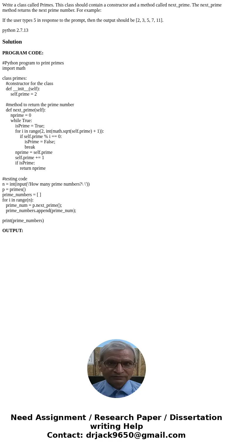 Write a class called Primes. This class should contain a constructor and a method called next_prime. The next_prime method returns the next prime number. For ex Write a class called Primes. This class should contain a constructor and a method called next_prime. The next_prime method returns the next prime number. For ex