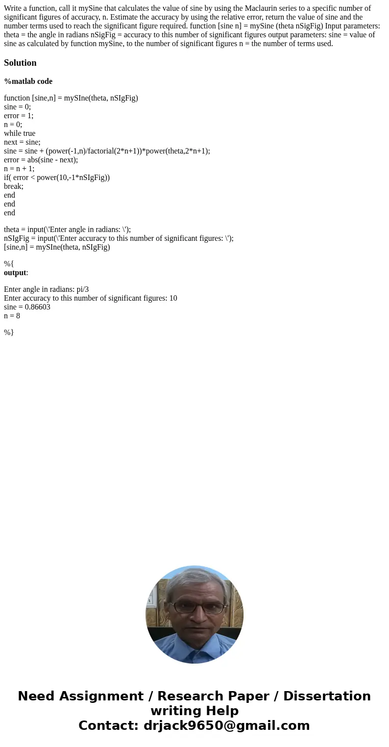 Write a function, call it mySine that calculates the value of sine by using the Maclaurin series to a specific number of significant figures of accuracy, n. Es  Write a function, call it mySine that calculates the value of sine by using the Maclaurin series to a specific number of significant figures of accuracy, n. Es