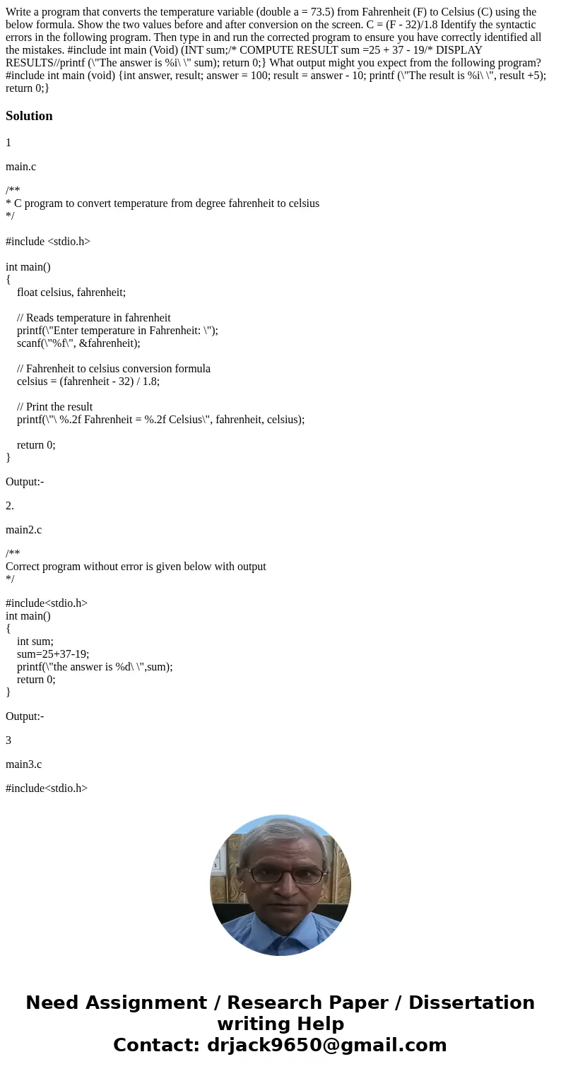 Write a program that converts the temperature variable (double a = 73.5) from Fahrenheit (F) to Celsius (C) using the below formula. Show the two values before  Write a program that converts the temperature variable (double a = 73.5) from Fahrenheit (F) to Celsius (C) using the below formula. Show the two values before
