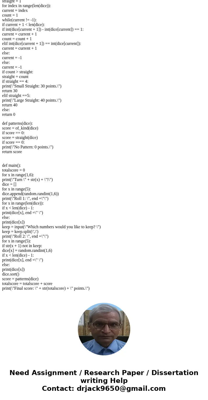 Write a Python 3.5 program using IDLE that plays a modified Yahtzee game. You will allow a single player to play with 5 dice. For those of you who know how to p Write a Python 3.5 program using IDLE that plays a modified Yahtzee game. You will allow a single player to play with 5 dice. For those of you who know how to p