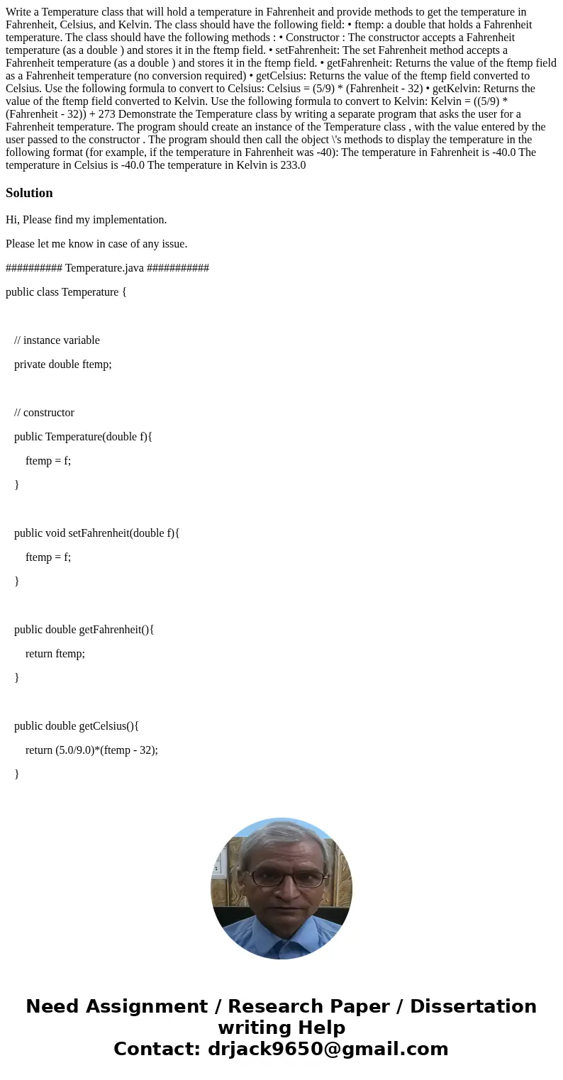 Write a Temperature class that will hold a temperature in Fahrenheit and provide methods to get the temperature in Fahrenheit, Celsius, and Kelvin. The class sh Write a Temperature class that will hold a temperature in Fahrenheit and provide methods to get the temperature in Fahrenheit, Celsius, and Kelvin. The class sh