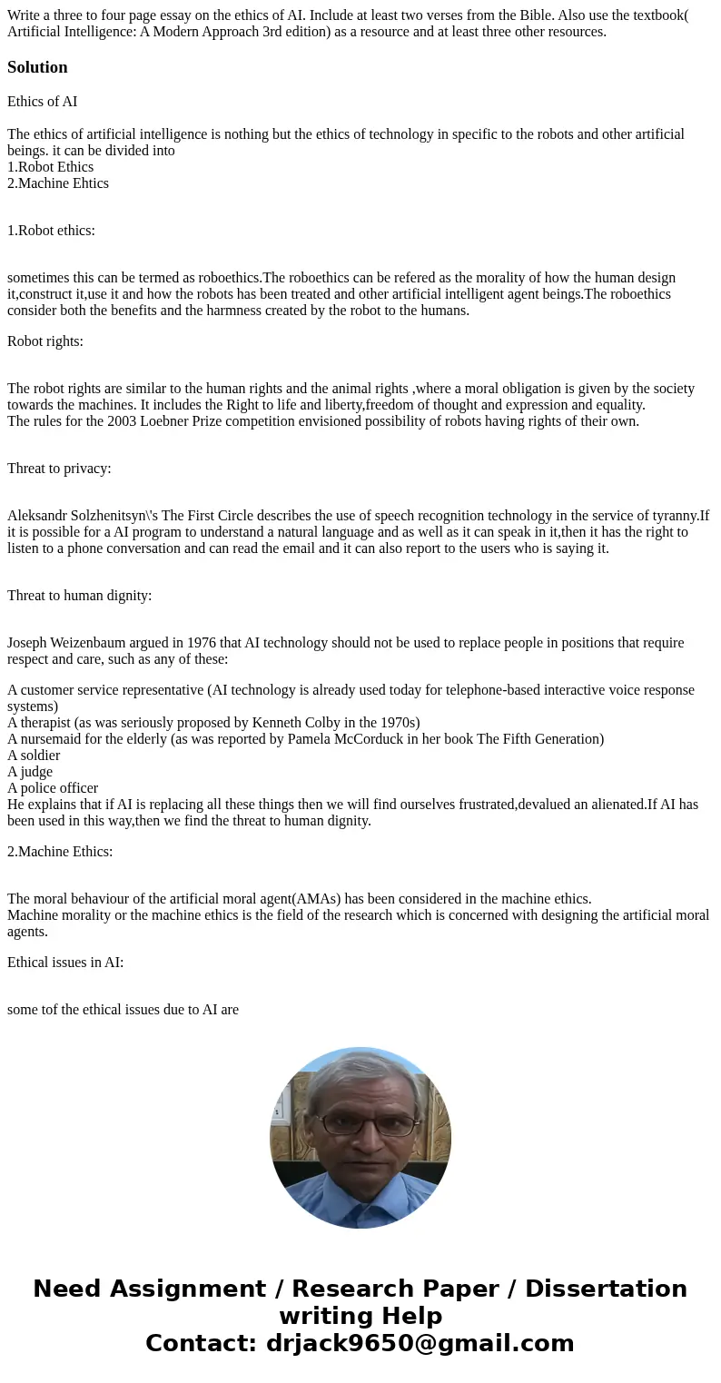 Write a three to four page essay on the ethics of AI. Include at least two verses from the Bible. Also use the textbook( Artificial Intelligence: A Modern Appro Write a three to four page essay on the ethics of AI. Include at least two verses from the Bible. Also use the textbook( Artificial Intelligence: A Modern Appro