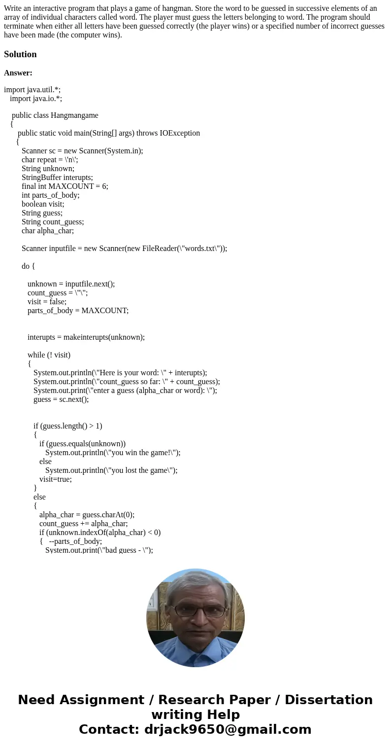 Write an interactive program that plays a game of hangman. Store the word to be guessed in successive elements of an array of individual characters called word  Write an interactive program that plays a game of hangman. Store the word to be guessed in successive elements of an array of individual characters called word