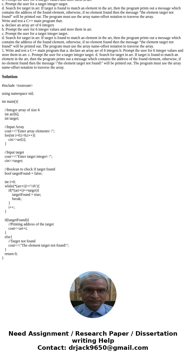  Write and test a C++ main program that: a. declare an array arr of 6 integers b. Prompt the user for 6 integer values and store them in arr. c. Prompt the user