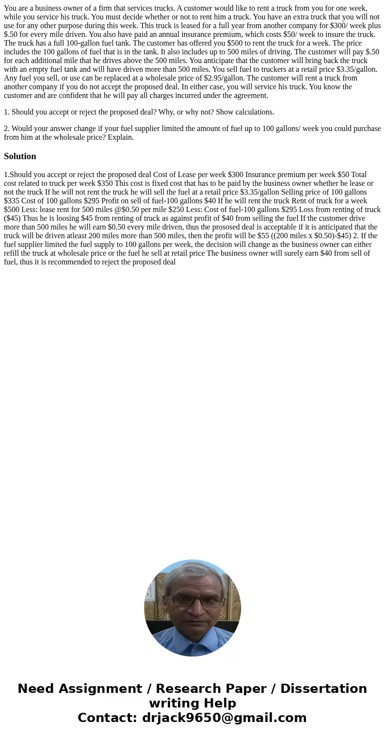 You are a business owner of a firm that services trucks. A customer would like to rent a truck from you for one week, while you service his truck. You must deci You are a business owner of a firm that services trucks. A customer would like to rent a truck from you for one week, while you service his truck. You must deci