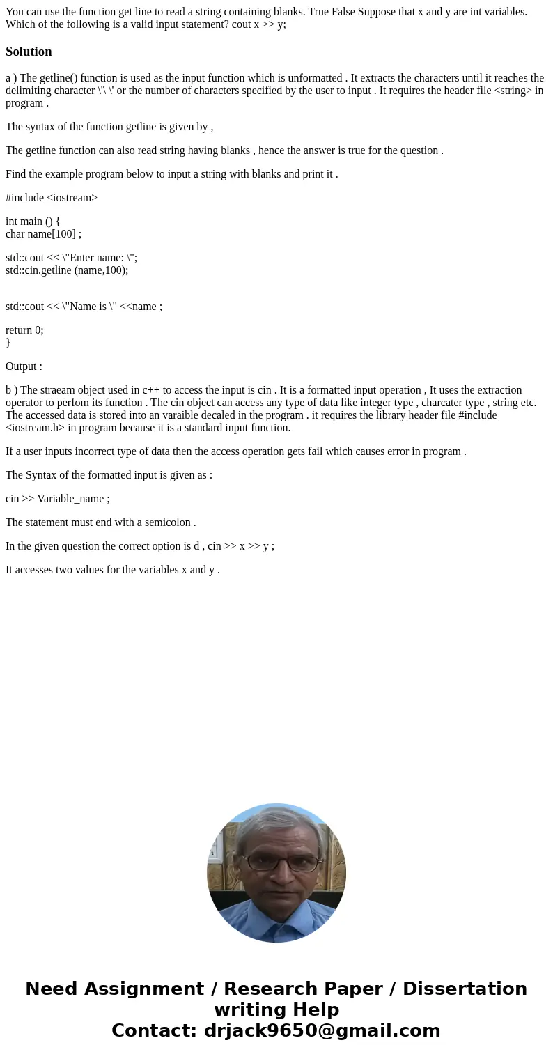 You can use the function get line to read a string containing blanks. True False Suppose that x and y are int variables. Which of the following is a valid inpu  You can use the function get line to read a string containing blanks. True False Suppose that x and y are int variables. Which of the following is a valid inpu