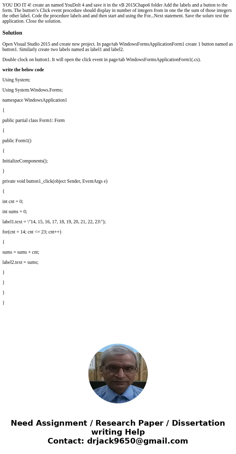  YOU DO IT 4! create an named YouDolt 4 and save it in the vB 2015Chapo6 folder Add the labels and a button to the form. The button\'s Click event procedure sho
