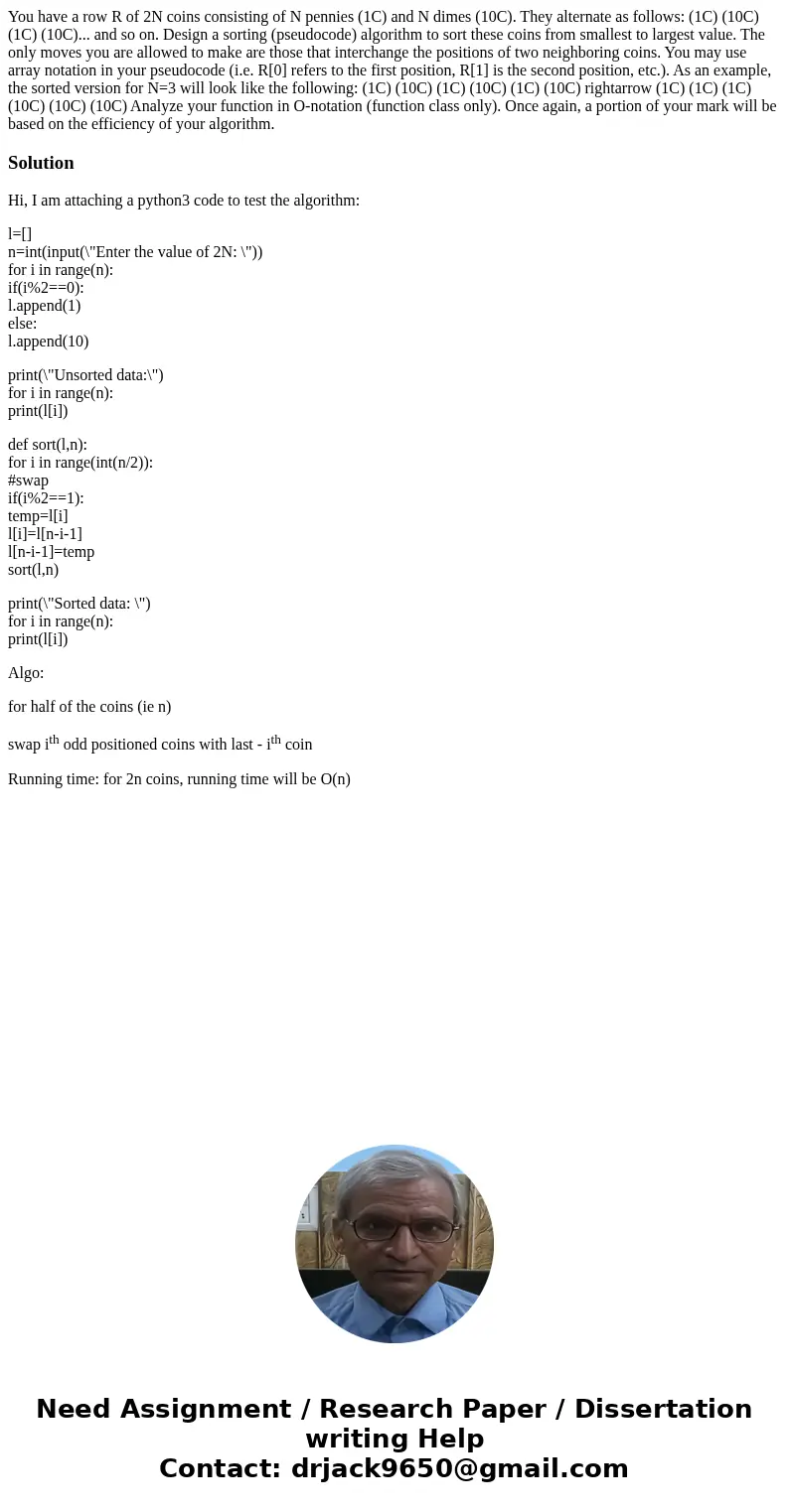 You have a row R of 2N coins consisting of N pennies (1C) and N dimes (10C). They alternate as follows: (1C) (10C) (1C) (10C)... and so on. Design a sorting (p  You have a row R of 2N coins consisting of N pennies (1C) and N dimes (10C). They alternate as follows: (1C) (10C) (1C) (10C)... and so on. Design a sorting (p