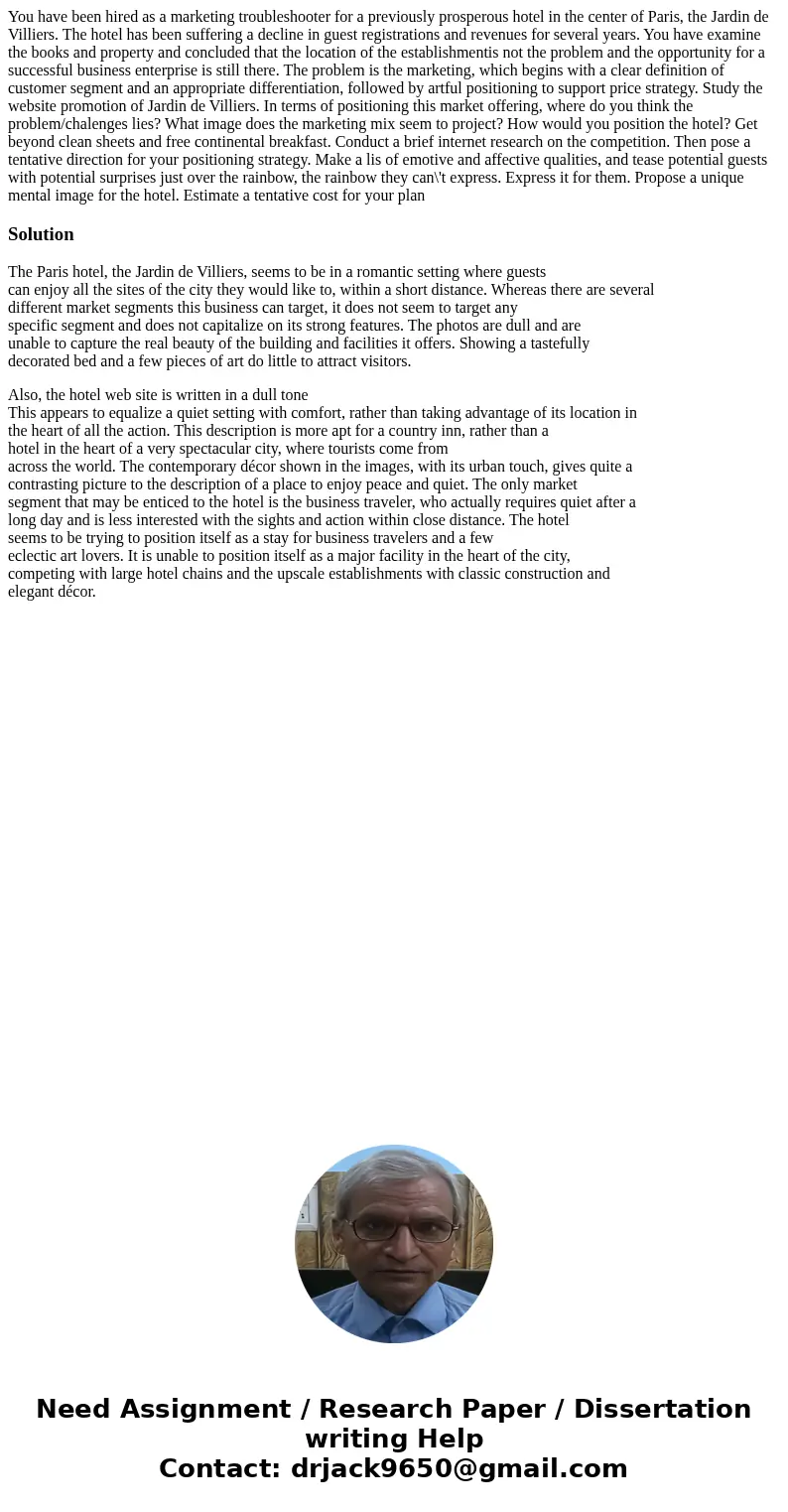 You have been hired as a marketing troubleshooter for a previously prosperous hotel in the center of Paris, the Jardin de Villiers. The hotel has been suffering You have been hired as a marketing troubleshooter for a previously prosperous hotel in the center of Paris, the Jardin de Villiers. The hotel has been suffering