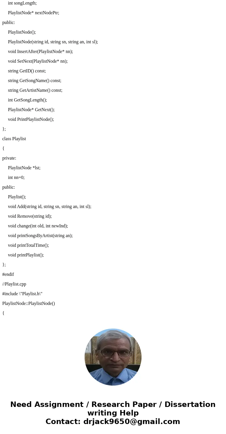 You will be building a linked list. Make sure to keep track of both the head and tail nodes. (1) Create three files to submit. • Playlist.h - Class declaration 