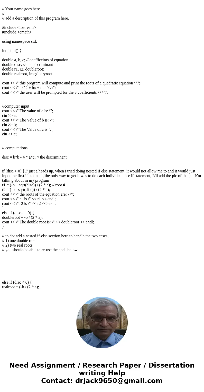  // Your name goes here // // add a description of this program here. #include <iostream> #include <cmath> using namespace std; int main() { double 