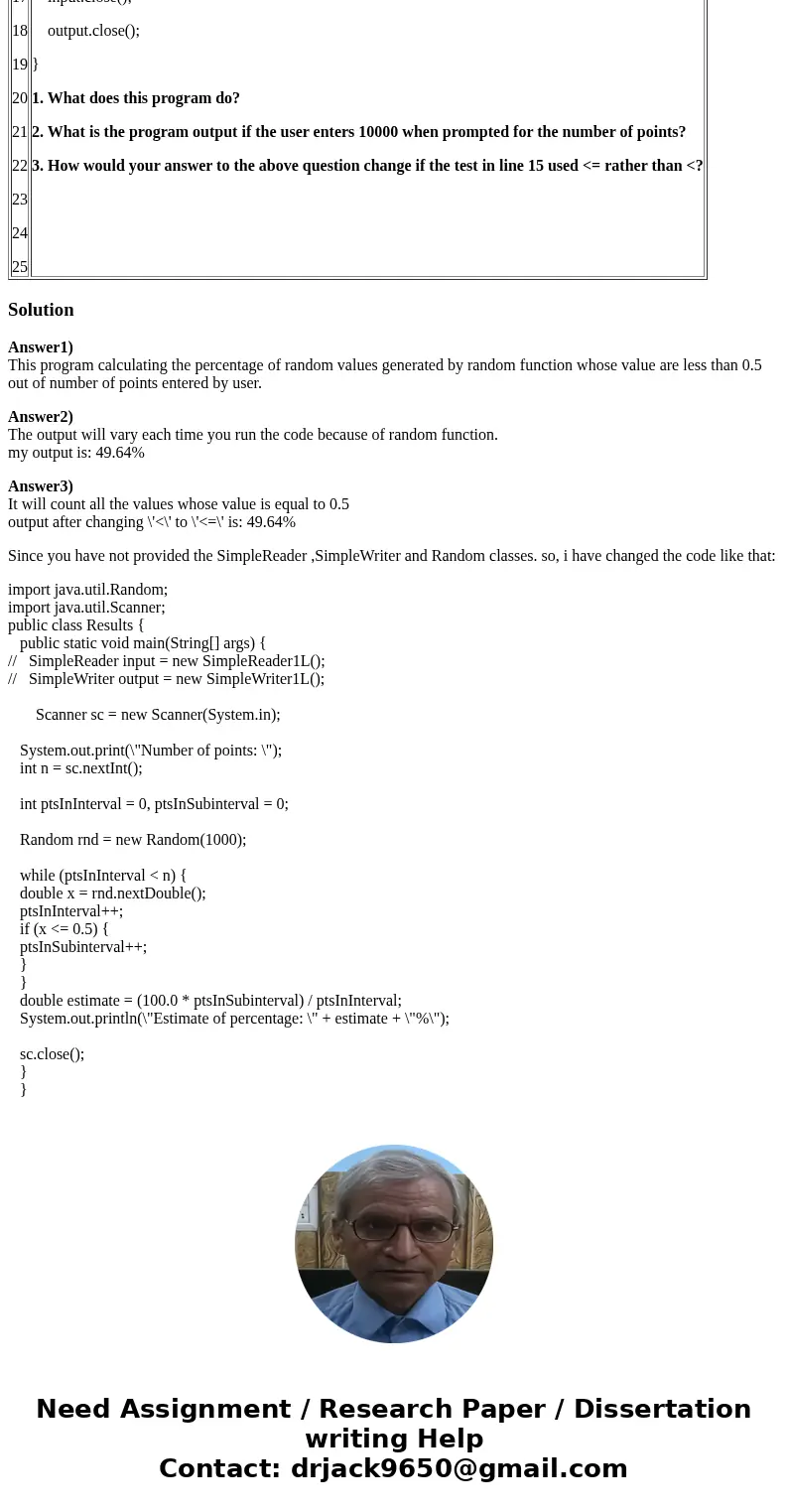 1 2 3 4 5 6 7 8 9 10 11 12 13 14 15 16 17 18 19 20 21 22 23 24 25 public static void main(String[] args) { SimpleReader input = new SimpleReader1L(); SimpleWrit