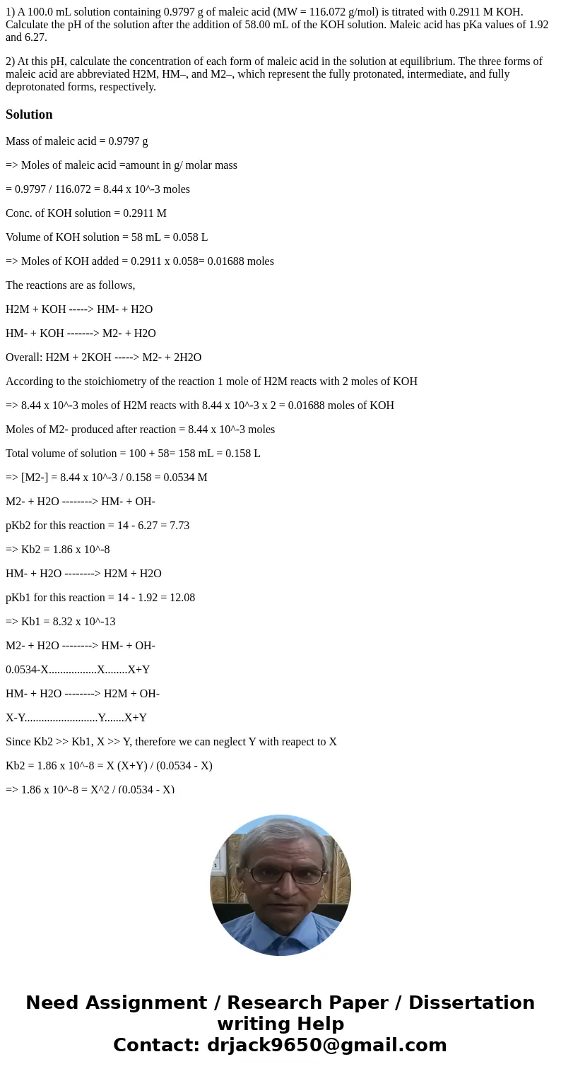 1) A 100.0 mL solution containing 0.9797 g of maleic acid (MW = 116.072 g/mol) is titrated with 0.2911 M KOH. Calculate the pH of the solution after the additio 1) A 100.0 mL solution containing 0.9797 g of maleic acid (MW = 116.072 g/mol) is titrated with 0.2911 M KOH. Calculate the pH of the solution after the additio