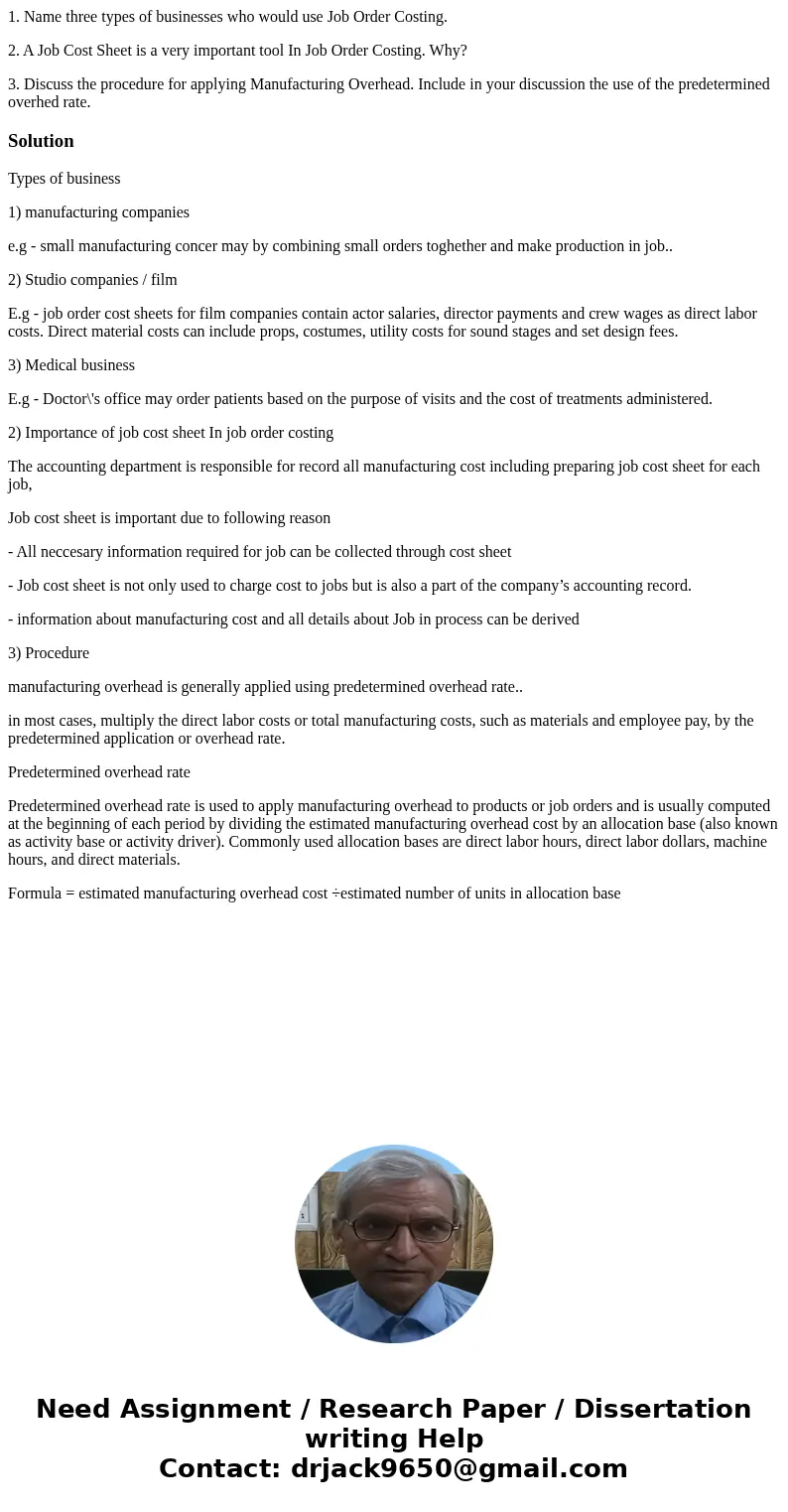 1. Name three types of businesses who would use Job Order Costing. 2. A Job Cost Sheet is a very important tool In Job Order Costing. Why? 3. Discuss the proced 1. Name three types of businesses who would use Job Order Costing. 2. A Job Cost Sheet is a very important tool In Job Order Costing. Why? 3. Discuss the proced
