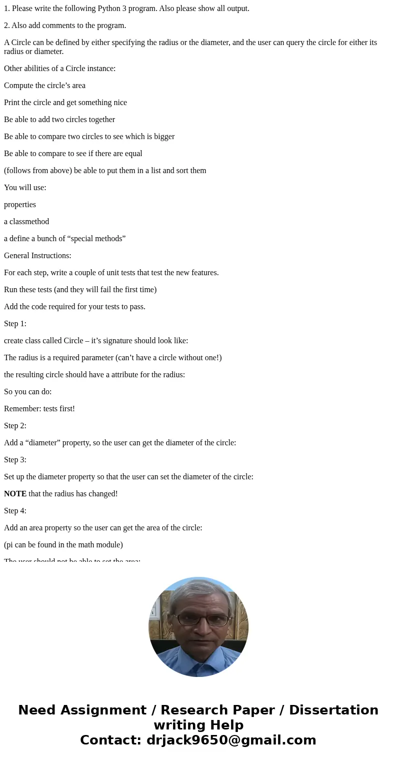 1. Please write the following Python 3 program. Also please show all output. 2. Also add comments to the program. A Circle can be defined by either specifying t 1. Please write the following Python 3 program. Also please show all output. 2. Also add comments to the program. A Circle can be defined by either specifying t