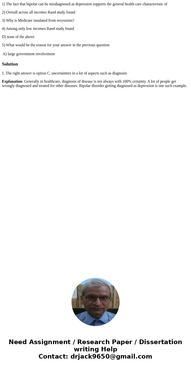 1) The fact that bipolar can be misdiagnosed as depression supports the general health care characteristic of 2) Overall across all incomes Rand study found 3) 