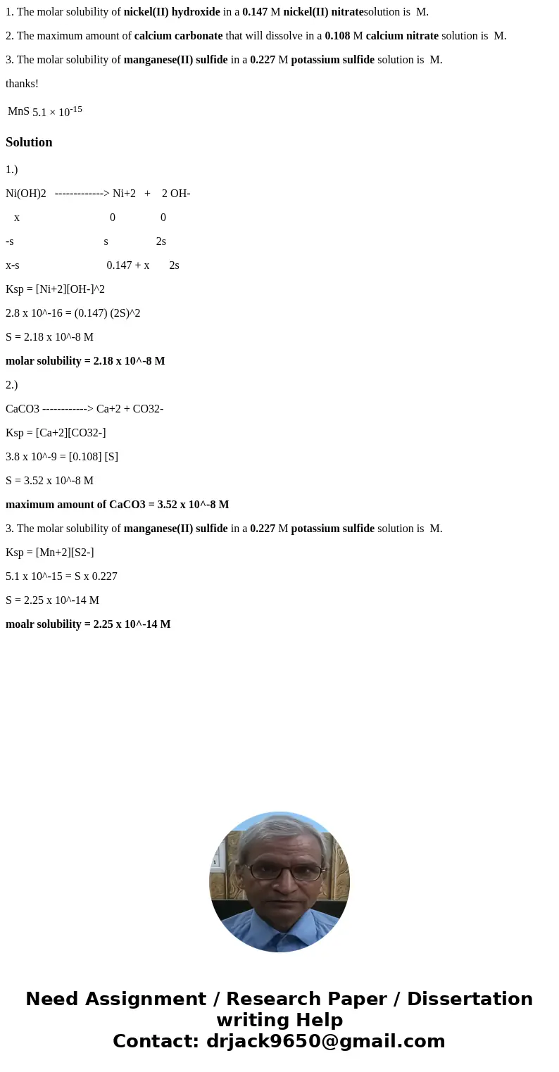 1. The molar solubility of nickel(II) hydroxide in a 0.147 M nickel(II) nitratesolution is M. 2. The maximum amount of calcium carbonate that will dissolve in a