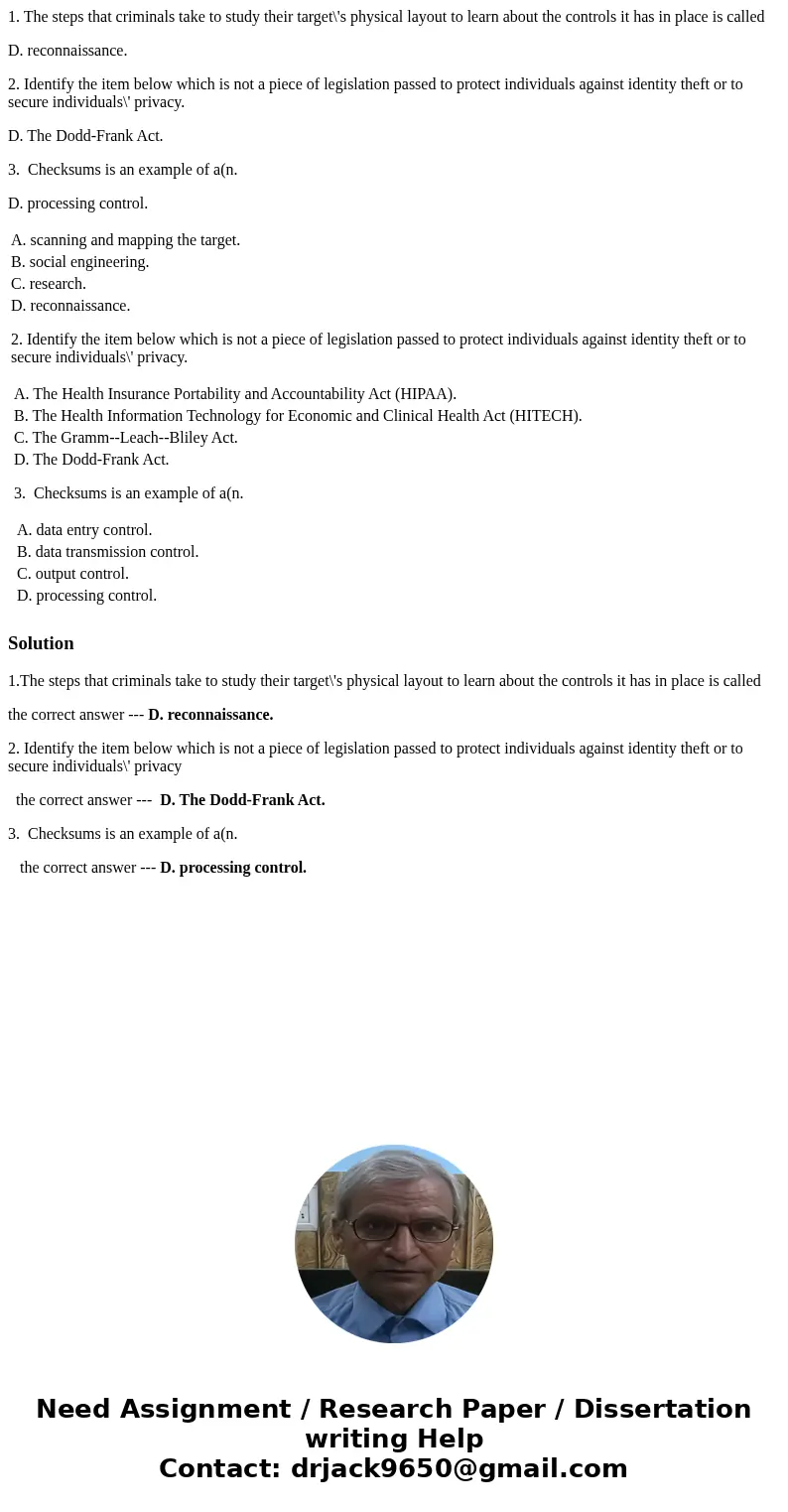 1. The steps that criminals take to study their target\'s physical layout to learn about the controls it has in place is called D. reconnaissance. 2. Identify t 1. The steps that criminals take to study their target\'s physical layout to learn about the controls it has in place is called D. reconnaissance. 2. Identify t
