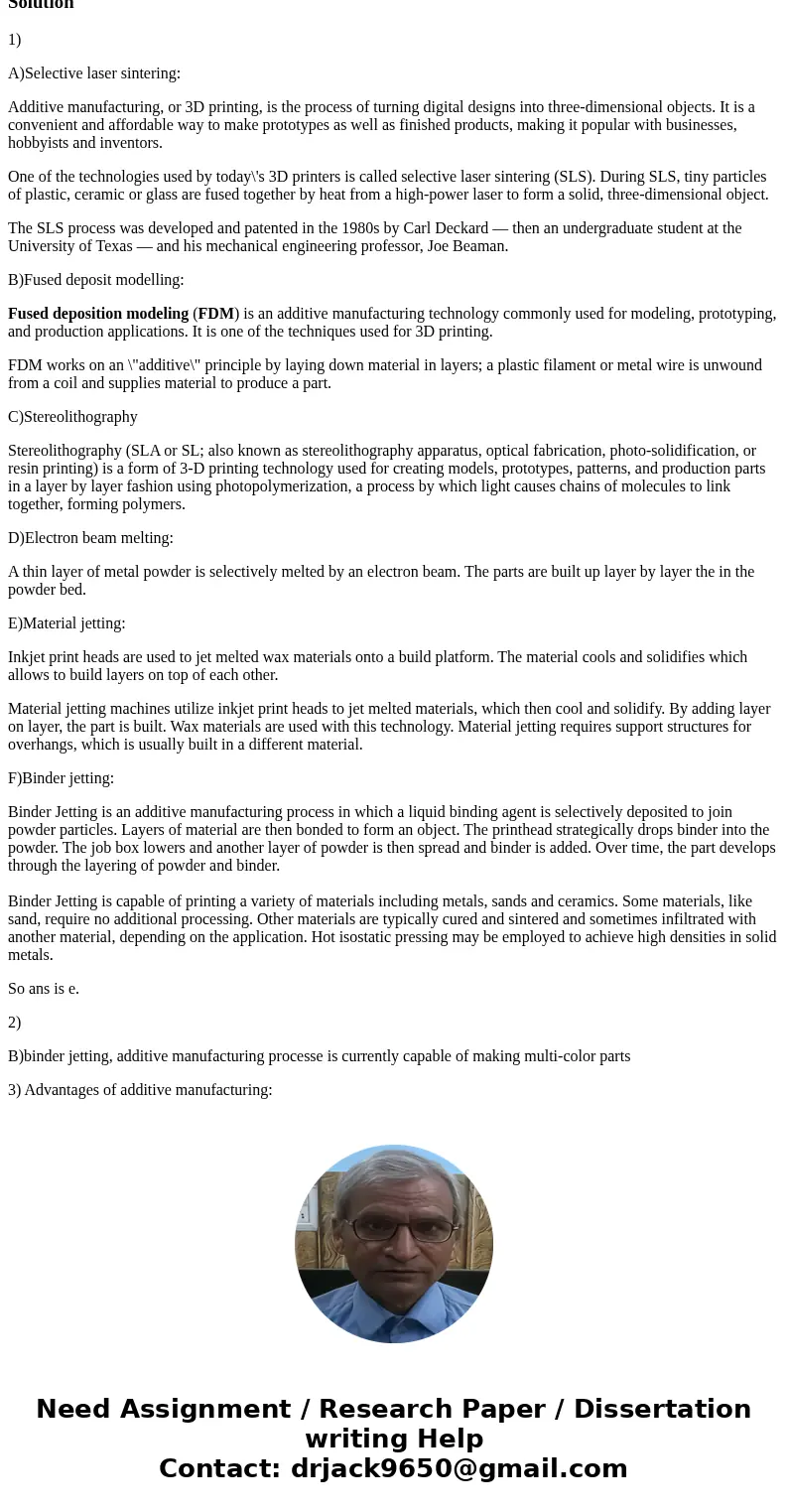 1. Which additive manufacturing processes use powder as feedstock: (a) selective laser sintering, (b) fused deposition modeling, (c) stereolithography, (d) elec