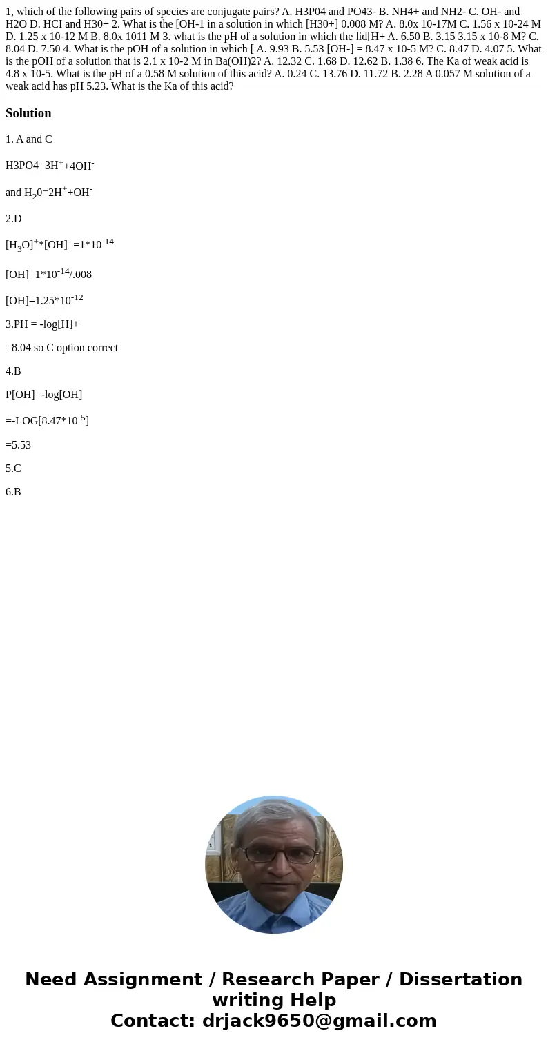 1, which of the following pairs of species are conjugate pairs? A. H3P04 and PO43- B. NH4+ and NH2- C. OH- and H2O D. HCI and H30+ 2. What is the [OH-1 in a so  1, which of the following pairs of species are conjugate pairs? A. H3P04 and PO43- B. NH4+ and NH2- C. OH- and H2O D. HCI and H30+ 2. What is the [OH-1 in a so