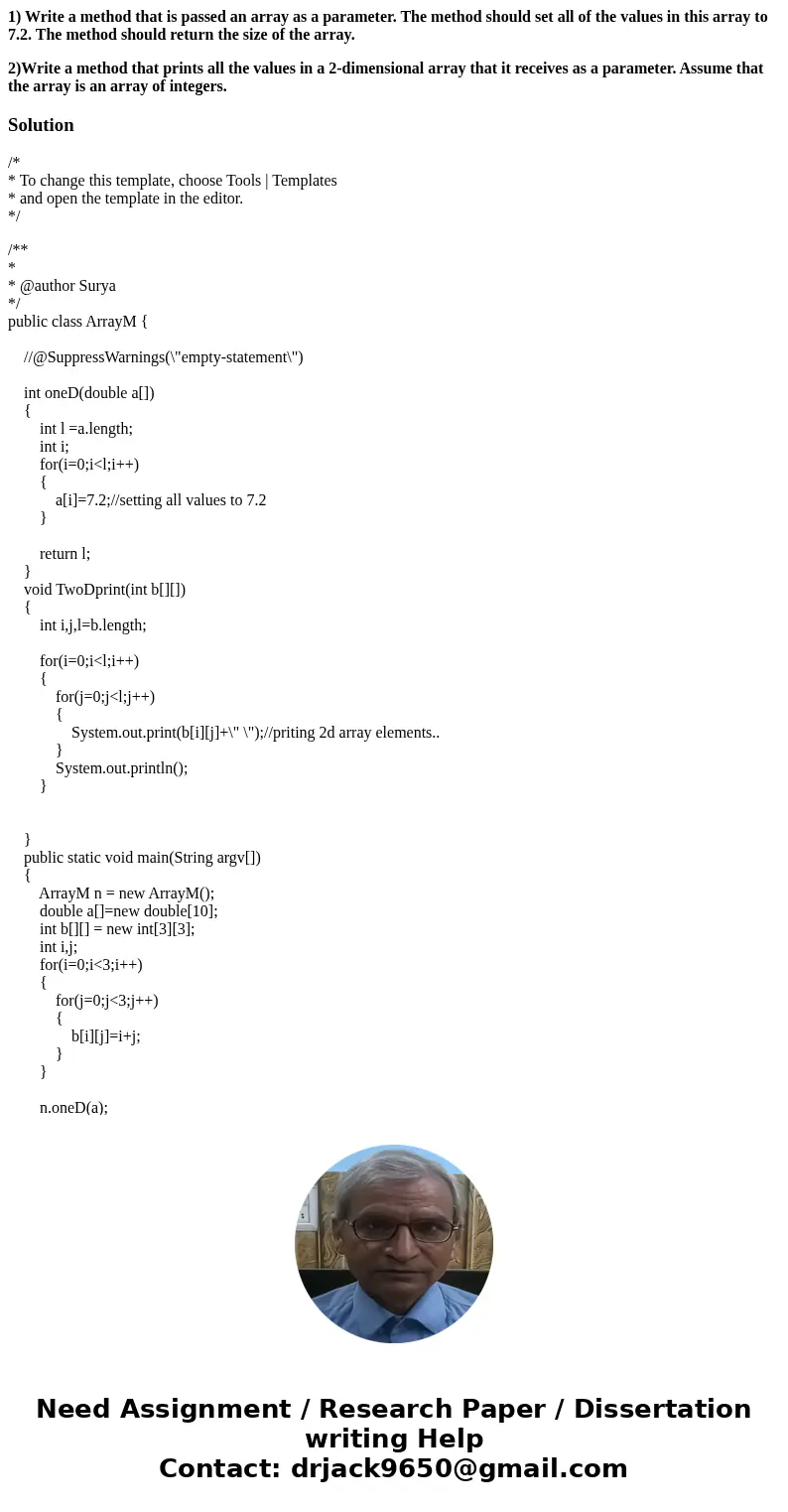 1) Write a method that is passed an array as a parameter. The method should set all of the values in this array to 7.2. The method should return the size of the 1) Write a method that is passed an array as a parameter. The method should set all of the values in this array to 7.2. The method should return the size of the