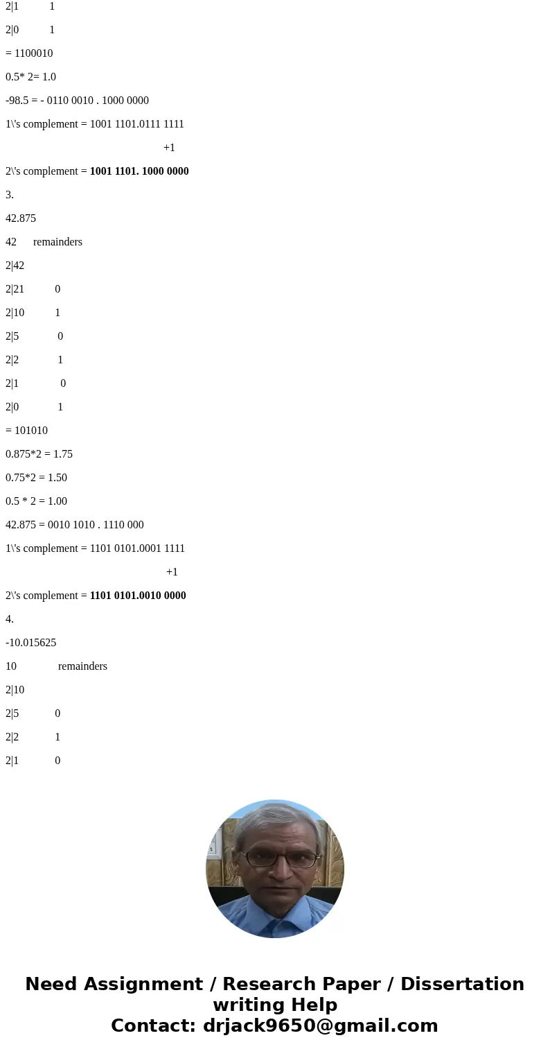 1- Write the following base-10 numbers in 16- bit fixed-point twos complement format with eight integer bits and eight fraction bits: 162.625, -98.5, 42.875, -1 1- Write the following base-10 numbers in 16- bit fixed-point twos complement format with eight integer bits and eight fraction bits: 162.625, -98.5, 42.875, -1