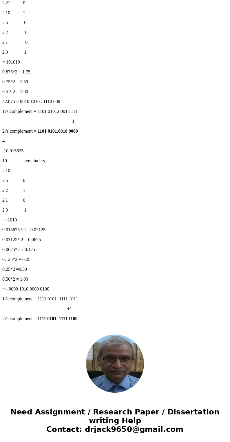 1- Write the following base-10 numbers in 16- bit fixed-point twos complement format with eight integer bits and eight fraction bits: 162.625, -98.5, 42.875, -1 1- Write the following base-10 numbers in 16- bit fixed-point twos complement format with eight integer bits and eight fraction bits: 162.625, -98.5, 42.875, -1
