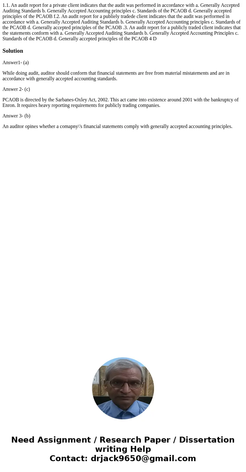 1.1. An audit report for a private client indicates that the audit was performed in accordance with a. Generally Accepted Auditing Standards b. Generally Accep  1.1. An audit report for a private client indicates that the audit was performed in accordance with a. Generally Accepted Auditing Standards b. Generally Accep