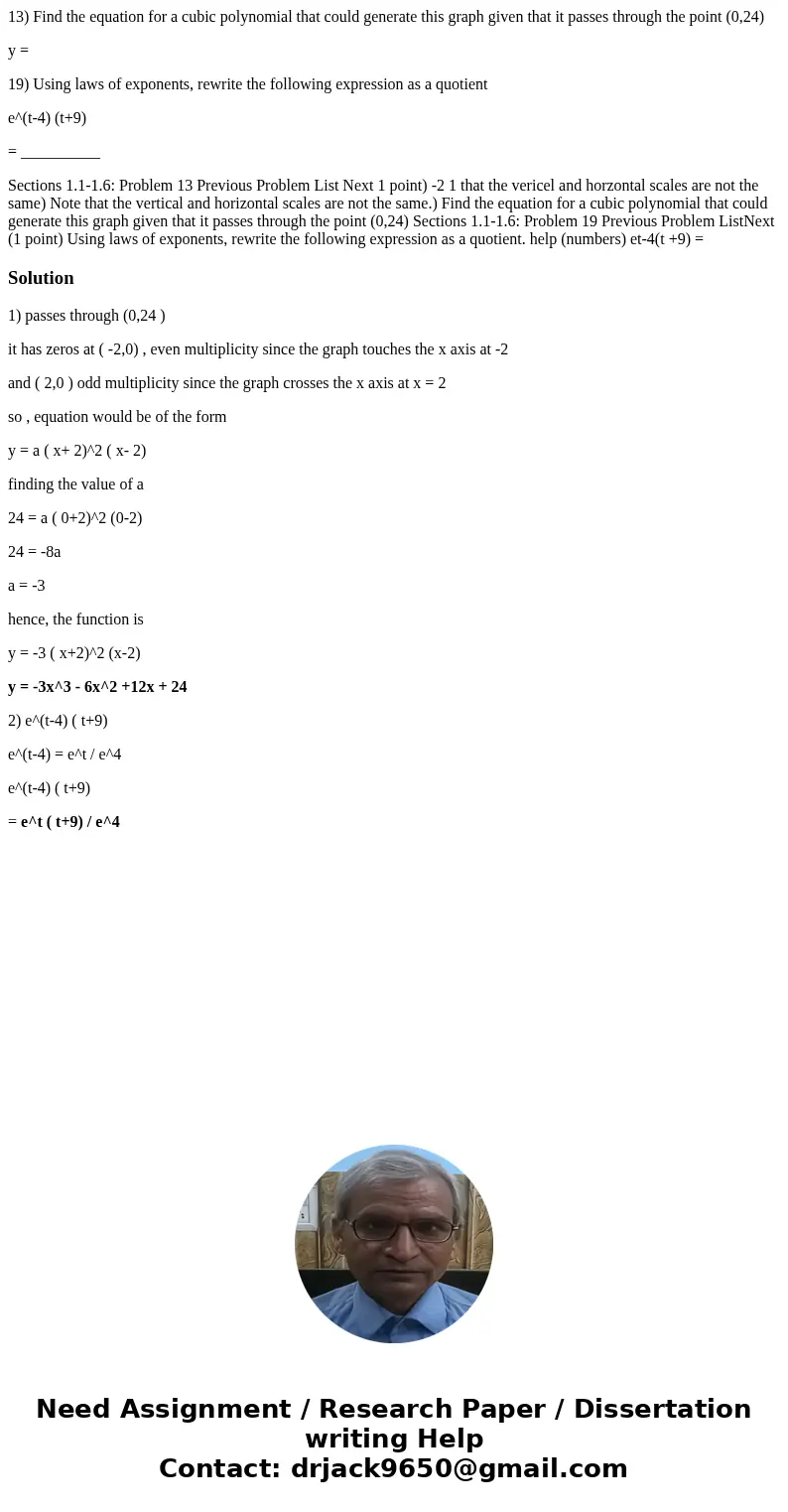 13) Find the equation for a cubic polynomial that could generate this graph given that it passes through the point (0,24) y = 19) Using laws of exponents, rewri 13) Find the equation for a cubic polynomial that could generate this graph given that it passes through the point (0,24) y = 19) Using laws of exponents, rewri